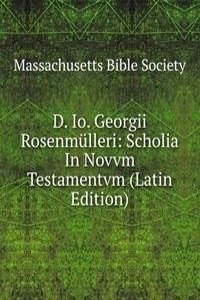 D. Io. Georgii Rosenmulleri: Scholia In Novvm Testamentvm (Latin Edition)