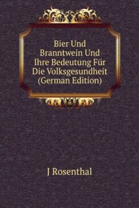 Bier Und Branntwein Und Ihre Bedeutung Fur Die Volksgesundheit (German Edition)