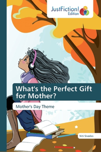 What's the Perfect Gift for Mother?