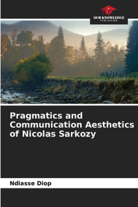 Pragmatics and Communication Aesthetics of Nicolas Sarkozy