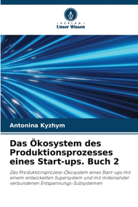 Das Ökosystem des Produktionsprozesses eines Start-ups. Buch 2