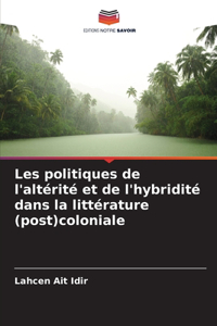 Les politiques de l'altérité et de l'hybridité dans la littérature (post)coloniale