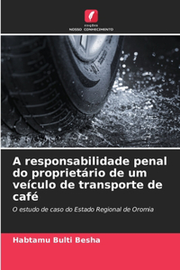 A responsabilidade penal do proprietário de um veículo de transporte de café