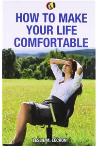 How to make your life comfortable