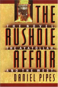 The Rushdie Affair: The Novel The Ayatollah and the West