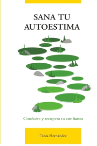 Sana tu autoestima: Conócete y recupera tu confianza