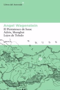 Pack Angel Wagenstein: El Pentateuco de Isaac - Adios, Shanghai, Lejos de Toledo