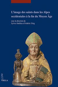 L'Image Des Saints Dans Les Alpes Occidentales a la Fin Du Moyen Age