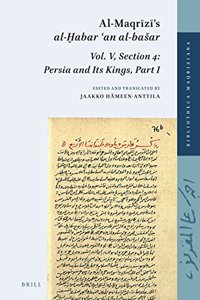 Al-Maqrīzī's Al-Ḫabar ʿan Al-Basar, Vol. V, Section 4: Persia and Its Kings, Part I
