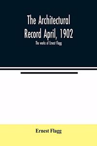 The Architectural Record April, 1902; The works of Ernest Flagg