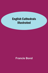 English Cathedrals Illustrated