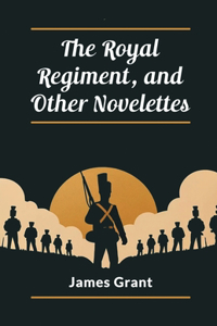 Royal Regiment, and Other Novelettes