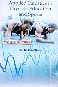 Applied Statistics in Physical Education and Sports (M.P.Ed. New Syllabus)- 2019 [Paperback] Dr. Kulbir Singh and Based on M.P.Ed. NCTE New Syllabus 2019