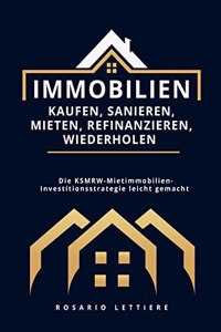 Immobilien kaufen, Sanieren, Mieten, Refinanzieren, Wiederholen