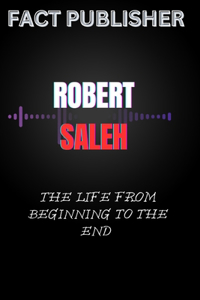 Robert Saleh the Life from Beginning to the End