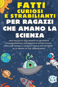 Fatti Curiosi e Strabilianti per Ragazzi che Amano la Scienza