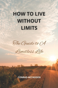 How To Live Life Without Limits