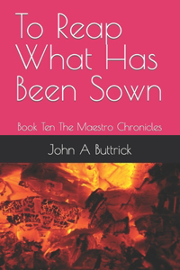 To Reap What Has Been Sown
