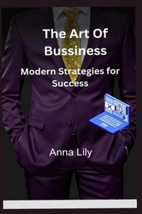 Business: Mastering Modern Strategies for Success: Business: Mastering Modern Strategies for Success