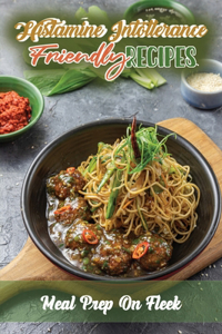 Histamine Intolerance Friendly Recipes