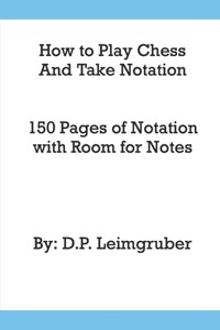 How to Play Chess and Take Notation