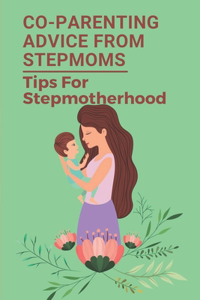 Co-Parenting Advice From Stepmoms