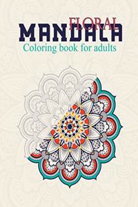 Floral Mandala Coloring Book For Adults: Stress Relieving Designs, Beautiful Flowers, Patterns: Coloring Book For Adults