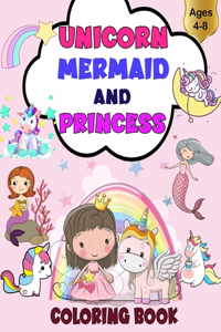 Unicorn, Mermaid And Princess Coloring Book