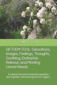 SIFTSEM TOOL- Sensations, Images, Feelings, Thoughts, Soothing, Endorphin Release, and Meeting Unmet Needs.