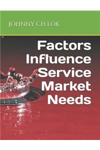 Factors Influence Service Market Needs