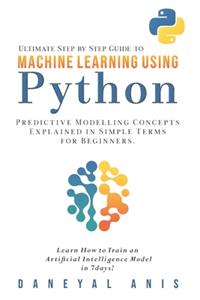 Ultimate Step by Step Guide to Machine Learning Using Python