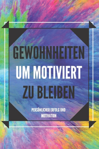 Gewohnheiten Um Motiviert Zu Bleiben