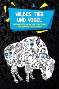Wildes Tier und Vogel - Einzigartiges Malbuch mit Zentangle- und Mandala-Tiermustern