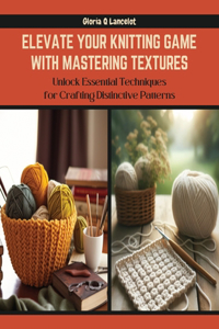 Elevate Your Knitting Game with Mastering Textures