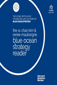 W. Chan Kim and Renée Mauborgne Blue Ocean Strategy Reader