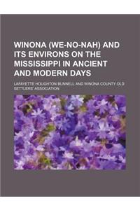 Winona (We-No-Nah) and Its Environs on the Mississippi in Ancient and Modern Days
