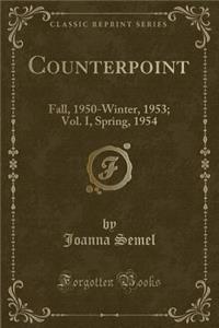 Counterpoint: Fall, 1950-Winter, 1953; Vol. I, Spring, 1954 (Classic Reprint)