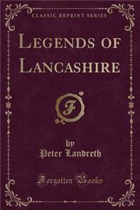 Legends of Lancashire (Classic Reprint)