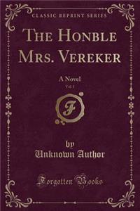 The Honble Mrs. Vereker, Vol. 1: A Novel (Classic Reprint)
