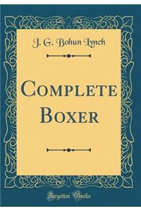 Complete Boxer (Classic Reprint)