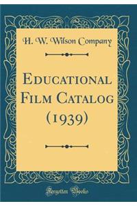 Educational Film Catalog (1939) (Classic Reprint)