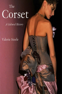 The The Corset Corset: A Cultural History