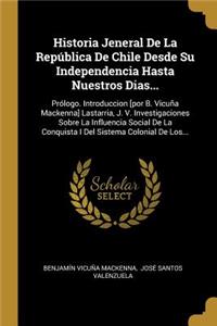 Historia Jeneral De La República De Chile Desde Su Independencia Hasta Nuestros Dias...