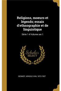 Religions, moeurs et légends; essais d'ethnographie et de linguistique