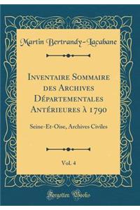 Inventaire Sommaire Des Archives Dï¿½partementales Antï¿½rieures ï¿½ 1790, Vol. 4: Seine-Et-Oise, Archives Civiles (Classic Reprint)
