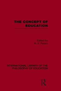 Concept of Education (International Library of the Philosophy of Education Volume 17)