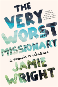 Very Worst Missionary: A Memoir or Whatever