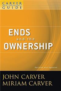 Carver Policy Governance Guide, Ends and the Ownership