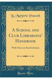 A School and Club Librarians' Handbook: With Notes on Rural Libraries (Classic Reprint): With Notes on Rural Libraries (Classic Reprint)