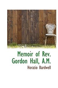 Memoir of REV. Gordon Hall, A.M.